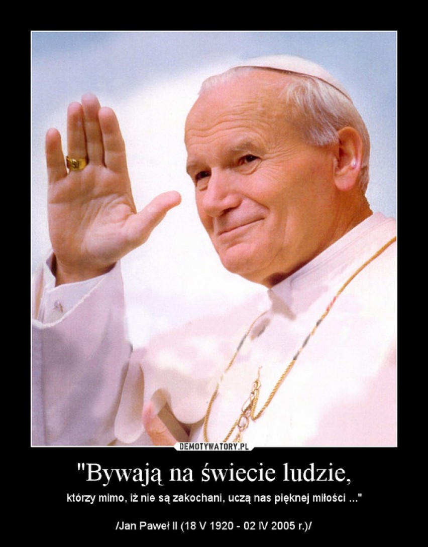 Najsłynniejsze złote myśli papieża Jana Pawła II (ZOBACZ)