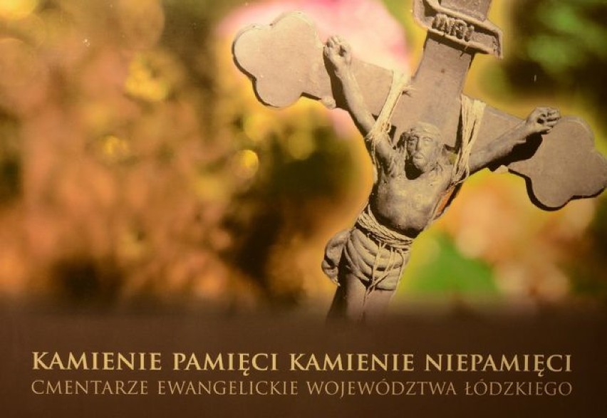 „Kamienie pamięci … kamienie niepamięci. Cmentarze ewangelickie województwa łódzkiego” - wystawa