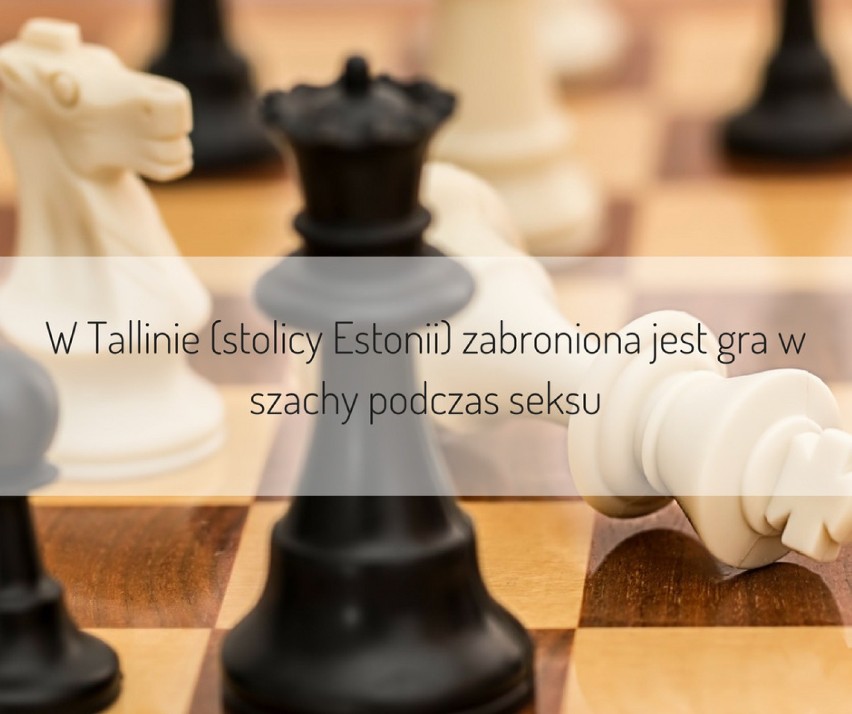 W Tallinie (stolicy Estonii) zabroniona jest gra w szachy...