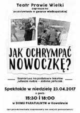 Jak ochrympać Nowoczkę?... czyli Teatr Prawie Wielki zaprasza na spektakl napisany gwarą!