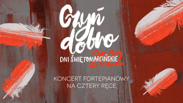 Teatr Muzyczny w Poznaniu włącza się także w tegoroczne obchody Dni Świętomarcińskich i Święta Niepodległości. Z tej okazji 11 listopada w Pałacu Działyńskich odbędzie się Koncert Fortepianowy na Cztery Ręce, podczas którego zagrają: Małgorzata Sajna-Mataczyńska i Marcin Sikorski.