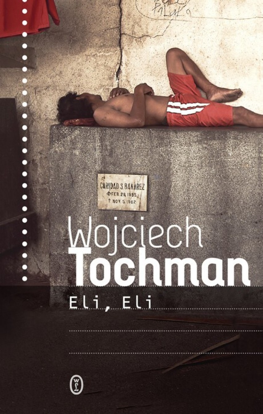 „Eli, Eli”
Wojciech Tochman
Wydawnictwo...