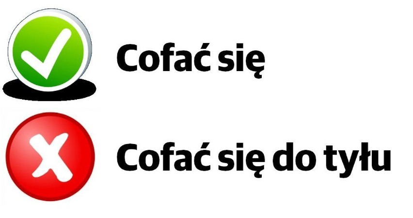 TAK: Cofać się
NIE: Cofać się do tyłu