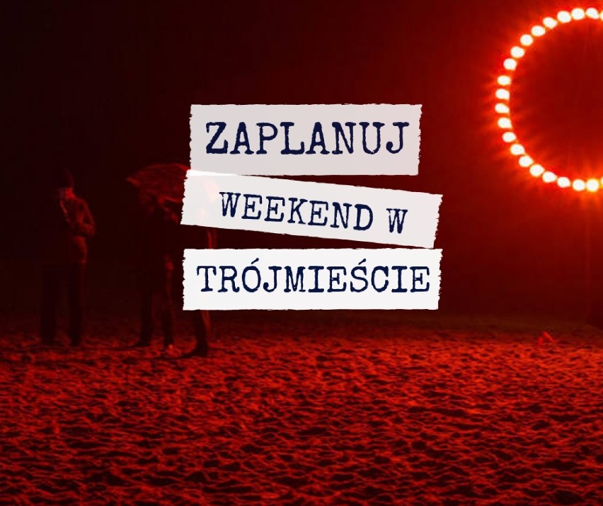 Zaplanuj weekend w Trójmieście (16-18.11). Co wydarzy się w najbliższych dniach w Gdańsku Gdyni i Sopocie?