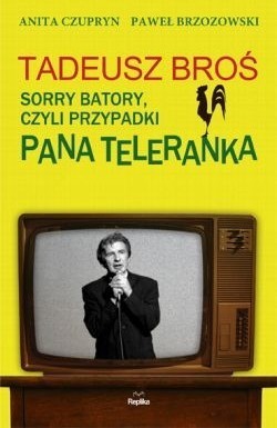 Wygraj książkę Tadeusz Broś. Sorry Batory, czyli przypadki Pana Teleranka