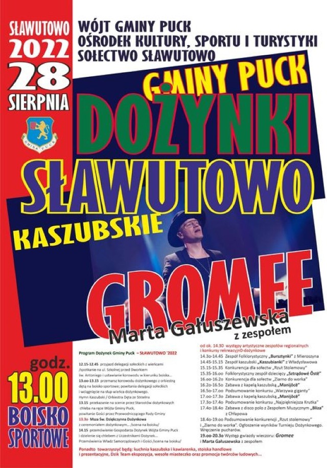 W niedzielę, 28 sierpnia 2022 r. na boisku w Sławutowie od godz. 13:00 odbędą się dożynki gminy Puck.

- Przewidujemy wiele atrakcji dla dorosłych i dzieci, stoiska lokalnych kupców, artystów, pyszną strefę gastronomiczną - zapraszają organizatorzy. - Dożynki odwiedzą także posiadacze starych modeli traktorów z grupy DZIK TEAM Żelistrzewo. Będzie też dużo muzyki. Na scenie wystąpią m.in. lokalne zespoły muzyczne, kapela kaszubska „Manijôcë,  Bliza z Chłapowa, Kaszubianki z Władysławowa, Strądowe Oste z Żelistrzewa i Bursztynki z Mieroszyna.