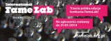 FameLab 2014 - 35 tys. zł za film promujący naukę