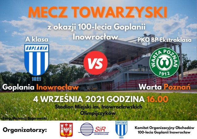 Z okazji obchodów 100 - lecia istnienia klubu Goplania Inowrocław 4 września 2021 roku o godzinie 16 odbędzie się towarzyski mecz piłki nożnej pomiędzy Goplanią Inowrocław a klubem PKO BP Ekstraklasa Wartą Poznań