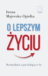 Premiera! "O lepszym życiu. Rozmyślania z psychologią w tle"