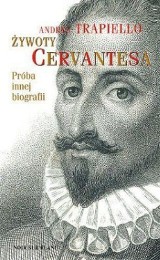 Żywoty Cervantesa. Próba innej biografii