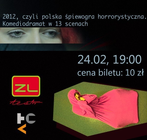 Plakat spektaklu &#8222;2012, czyli polska śpiewogra horrorystyczna. Komediodramat w 13 scenach&#8221;