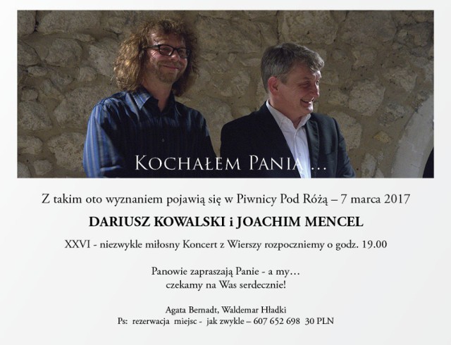 Dariusz Kowalski i Joachim Mencel na plakacie XXVI niezwykle miłosnego Koncertu z Wierszy na kt&oacute;ry zaprosili mnie na 7 marca 2017 Agata Bernadt i Waldemar Hładki do Piwnicy pod R&oacute;żą w Krakowie