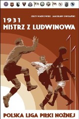 Prezent na jubileusz. Kilkusetstronicowy tom o piłkarskim sezonie 1931, w którym triumfowała Garbarnia Kraków [SPORTOWA PÓŁKA]