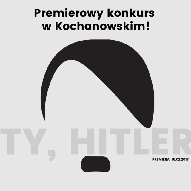 "Ty, Hitler" w reżyserii Tomasza Kaczorowskiego od 18 lutego.