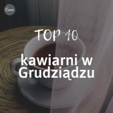 Najlepsze kawiarnie w Grudziądzu [ranking TOP 10]