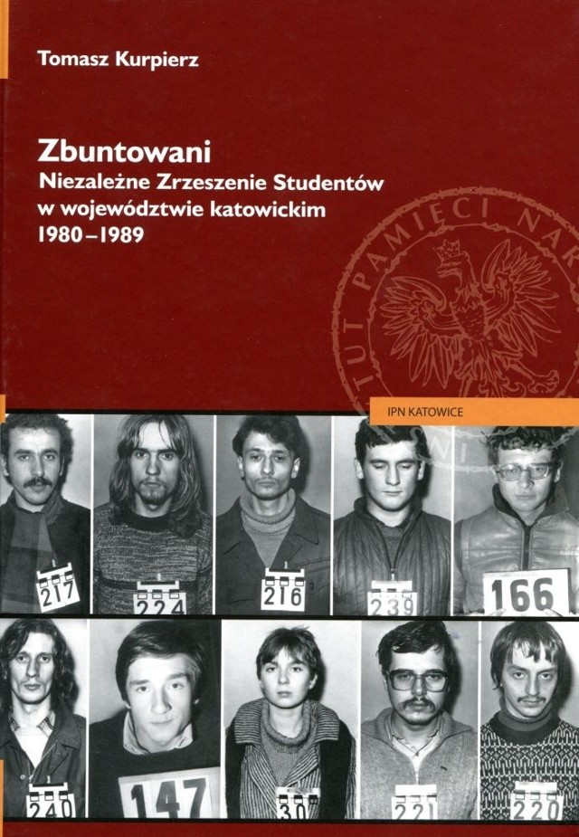 Tomasz Kurpierz: "Zbuntowani. Niezależne Zrzeszenie Studentów w województwie katowickim 1980-1989"