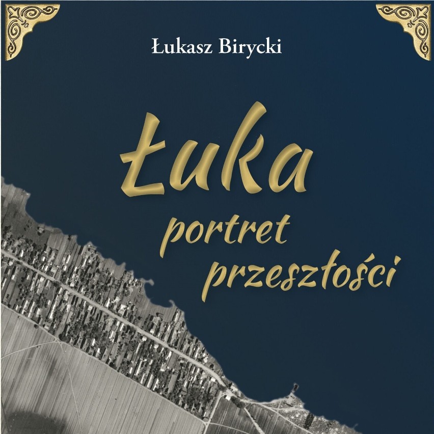 Monografia wsi Łuka zawiera wiele zdjęć i unikatowych...