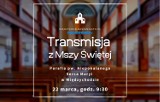 Transmisja NA ŻYWO z Mszy Świętej w kościele pw. Niepokalanego Serca Maryi w Międzychodzie [22 MARCA, GODZ. 9:30]