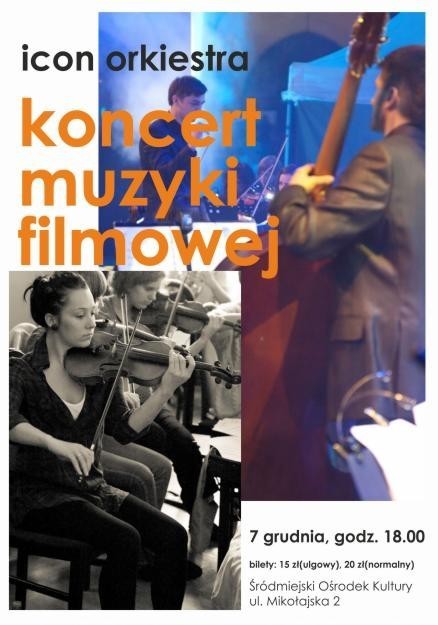 Orkiestra i zespoł ICON: Koncert muzyki filmowej - 7 grudnia, godz. 18:00, Śródmiejski Ośrodek Kultury:

Muzyka filmowa oprócz tego, że stanowi piękną oprawę do scen filmowych, sama w sobie jest często arcydziełem. Orkiestra i zespół ICON zaprezentują podczas koncertu tematy ze znanych filmów fabularnych, w tym także animowanych. W programie występu znajdą się utwory zarówno polskich jak i zagranicznych kompozytorów, specjalnie zaaranżowane na kameralny zespół orkiestrowy oraz solistów.