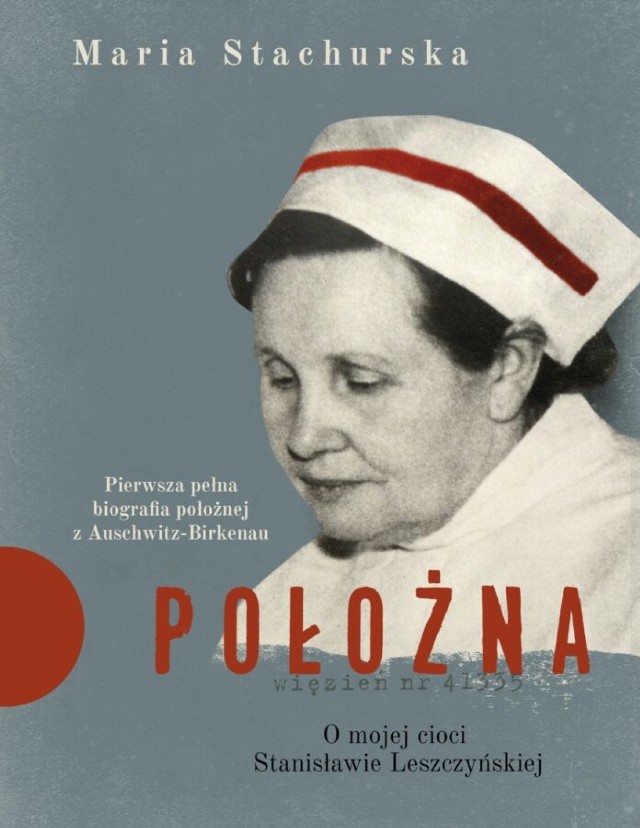 Okładka książki "Położna. O mojej cioci Stanisławie Leszczyńskiej" autorstwa Marii Stachurskiej, która poświęcona jest bohaterskiej położnej w KL Auschwitz