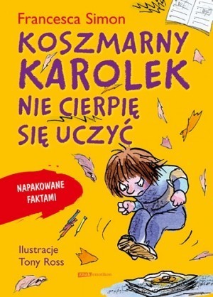 Francesca Simon, "Koszmarny Karolek. Nie cierpię się uczyć". Cena: 28 zł
Koszmarny Karolek kocha poznawać wiedzę, która nie występuje w szkolnych podręcznikach - niesamowite fakty o dinozaurach, ludzkim ciele, sportach i jedzeniu.