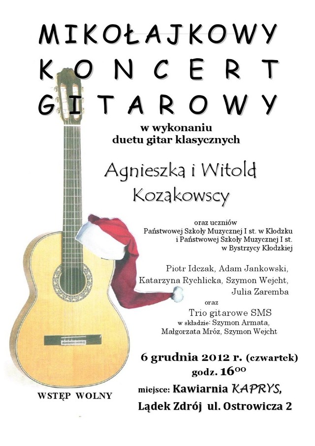 Zapraszamy 6 grudnia o godz. 16 do kawiarni przy ul. Ostrowicza 2. Zagra duet gitarowy - Agnieszka i Witold Kozakowscy, a także uczniowie kłodzkiej Państwowej Szkoły Muzycznej st. I w Bystrzycy Kłodzkiej, a także trio gitarowe SMS.
Wstęp wolny.