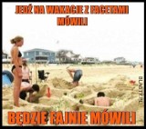 Najlepsze memy o wakacjach nad morzem. Wracając z urlopu  latem 2022 roku  - a już ostatni weekend -  uśmiechnij się razem z nami!