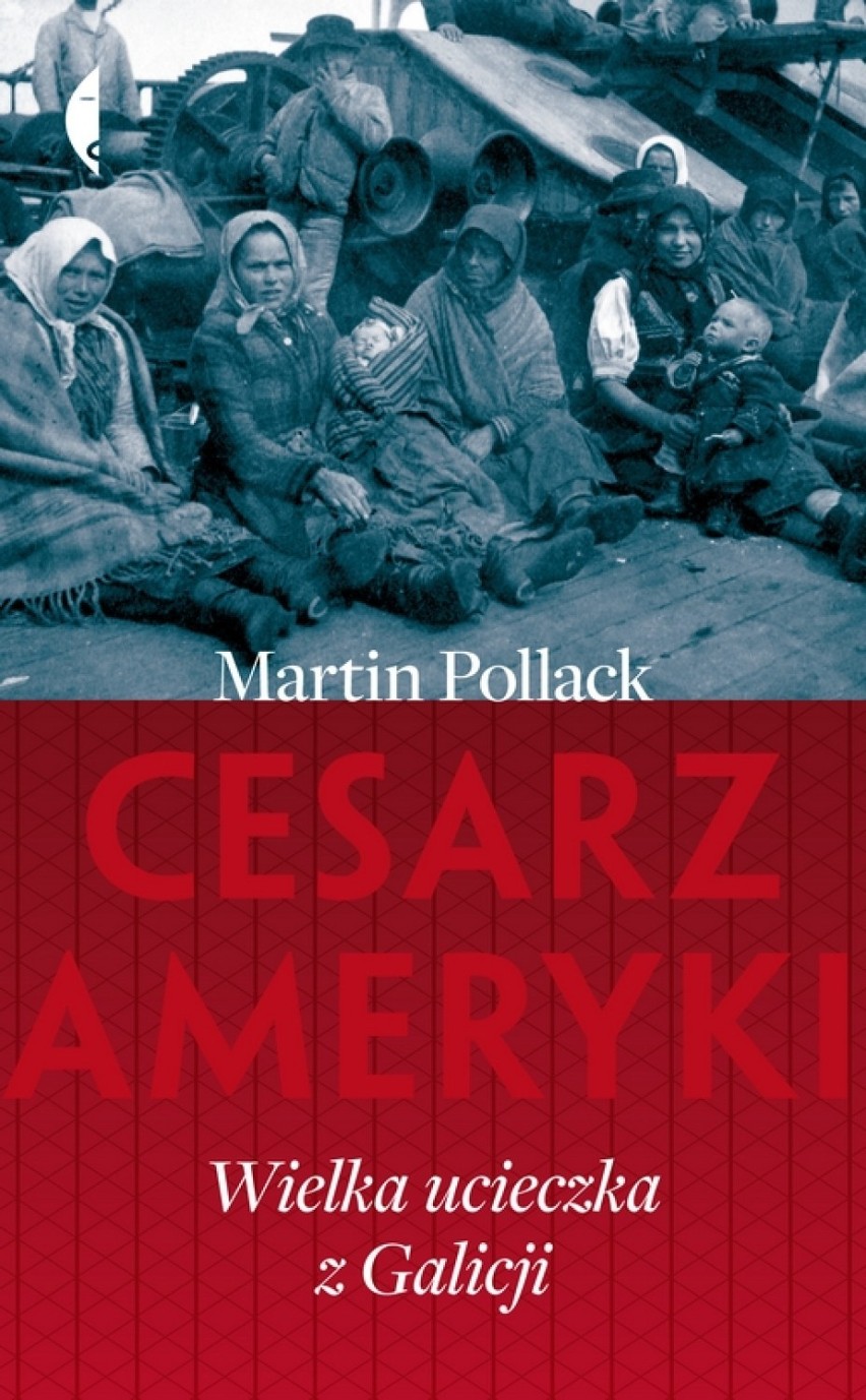 Cesarz Ameryki. Wielka ucieczka z Galicji, Martin Pollack