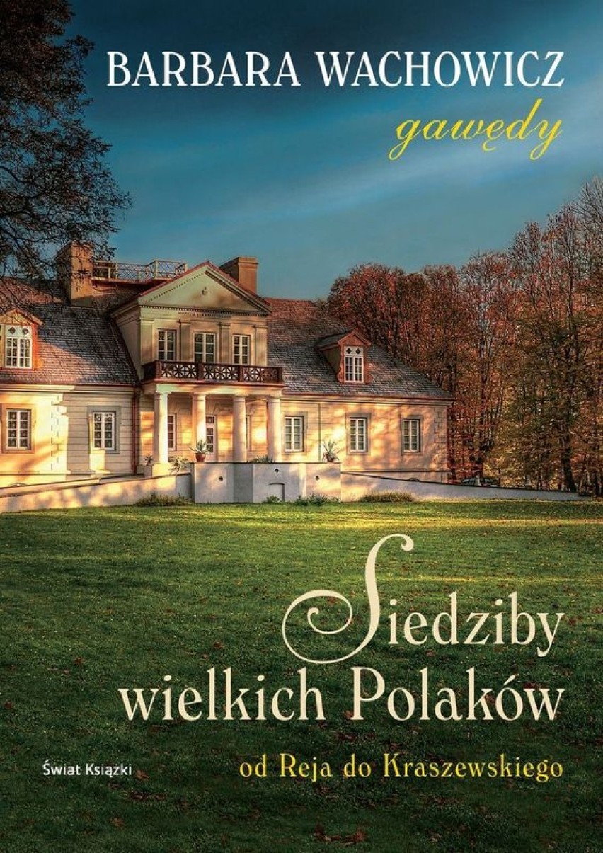 Barbara Wachowicz, Siedziby wielkich Polaków. Od Reja do Kraszewskiego (gawędy), Świat Książki, Warszawa 2013 / Fot. okładka książki