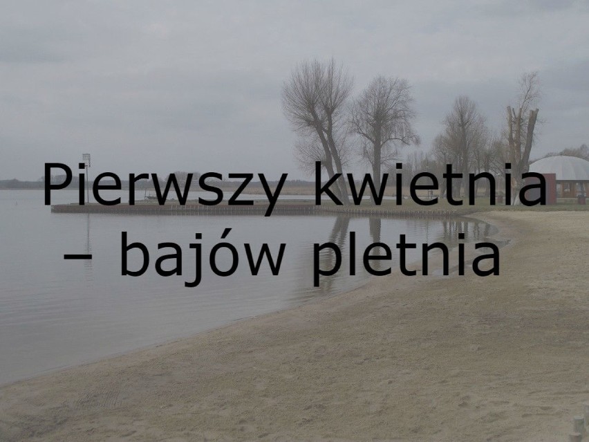  Przysłowia na kwiecień. Prima aprilis: nie czytaj, nie słuchaj, bo się omylisz!