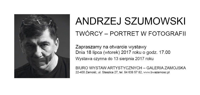 "TWÓRCY - PORTRET W FOTOGRAFII".  Wystawa Andrzeja Szumowskiego w BWA - Galerii Zamojskiej