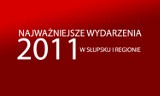 Najważniejsze wydarzenia w 2011 roku ze Słupska i regionu. Zagłosuj
