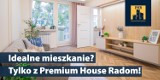 Idealne mieszkanie? Tylko z Premium House Radom!