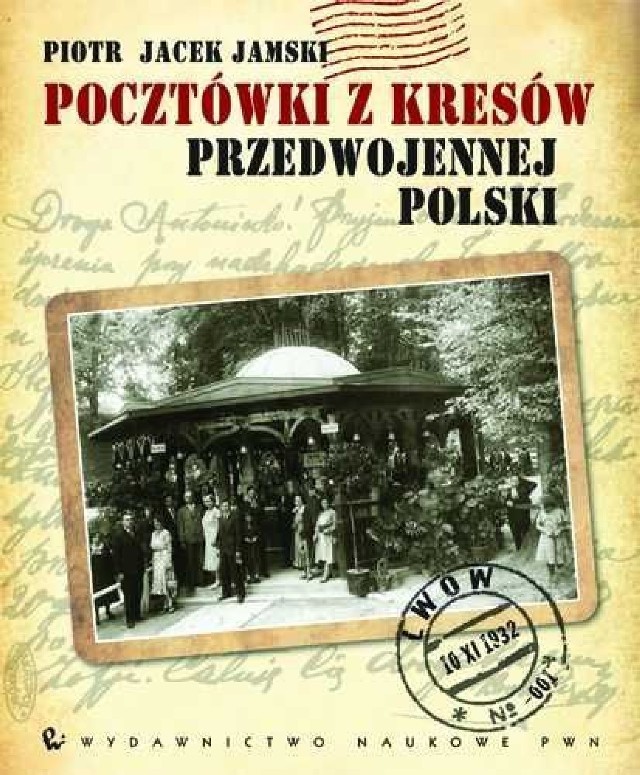 Piotr Jacek Jamski, Pocztówki z kresów przedwojennej Polski, Wydawnictwo Naukowe PWN, Warszawa 2012