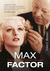 Fred E.Basten: Max Factor. Człowiek, który dał kobiecie nową twarz