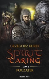 Spirit caring. Tom I Początek - Grzegorz Kurek