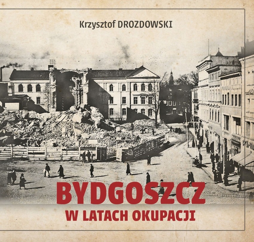 Album Krzysztofa Drozdowskiego „Bydgoszcz w latach okupacji”...