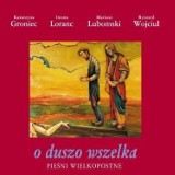 Reedycja płyty "O duszo wszelka" z pieśniami wielkopostnymi