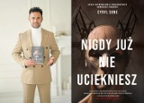 Wychodzi nowa książka Cyryla Sone: "Nigdy już nie uciekniesz". Premierowe spotkanie z Czytelnikami 25.10 w gdańskiej Sztuce Wyboru