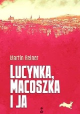 "Lucynka, Macoszka i ja" Martina Reinera, czyli trzy oblicza samotności