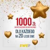 Jubileuszowa promocja – „1000 zł dla każdego na 20-lecie EWE”