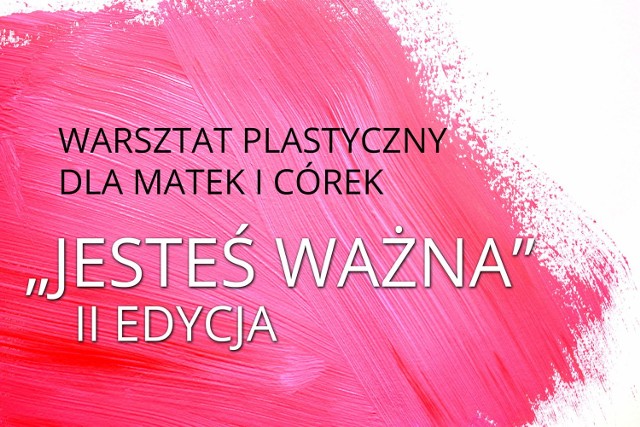 "Jesteś ważna” - warsztat plastyczny dla matek i córek