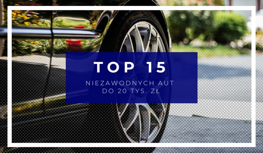 TOP 15 najmniej awaryjnych samochodów do 20 tys. zł. Zobacz, zanim kupisz!