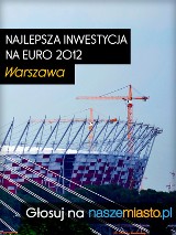 Zagłosuj na najlepszą inwestycję na Euro 2012 w Warszawie (PLEBISCYT)