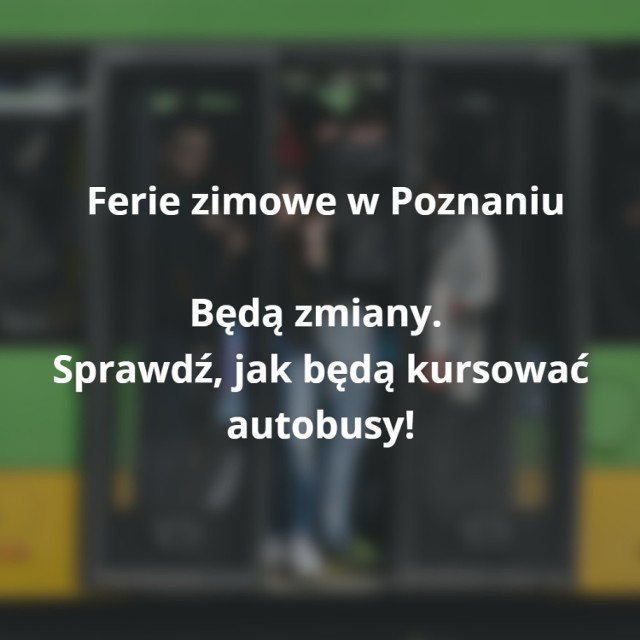 Zmiany w poznańskim transporcie publicznym w czasie szkolnych ferii zimowych