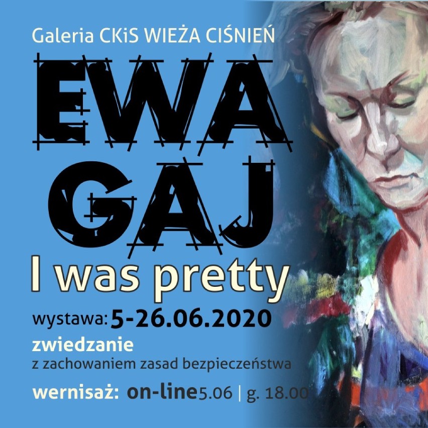 Ewa Gaj „I Was Pretty” w Galerii CKiS Wieży Ciśnień. Wernisaż 5 czerwca on-line g. 18.00, Facebook Epicentrum kultury 