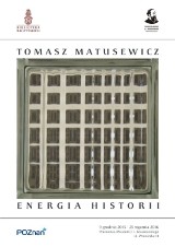 Poznań. Wystawa Tomasza Matusewicza "Energia historii"