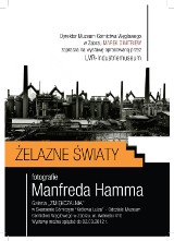 Wystawa &quot;Żelaze Światy&quot; Manfreda Hamma w Zmiękczalni w Zabrzu