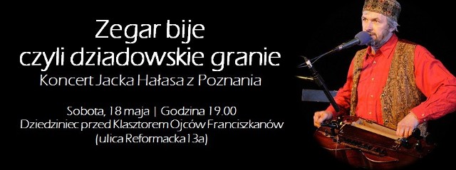 W ramach X Dni Kultury Chrześcijańskiej zapraszamy już dziś (sobota 18 maja) na dzieciniec Klasztoru Ojców Franciszkanów przy ulicy Reformackiej 13a na koncert Jacka Hałasa. Jest to jeden z najbardziej uznanych twórców muzyki tradycyjnej w Polsce. Koncert rozpocznie się o godzinie 19.