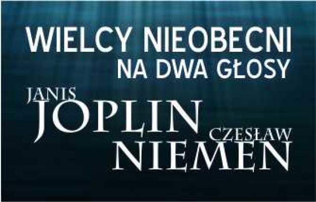 W niedzielę o 18.00 kolejny koncert  z cyklu „Na dwa głosy – Wielcy Nieobecni: Janis Joplin i Czesław Niemen”.